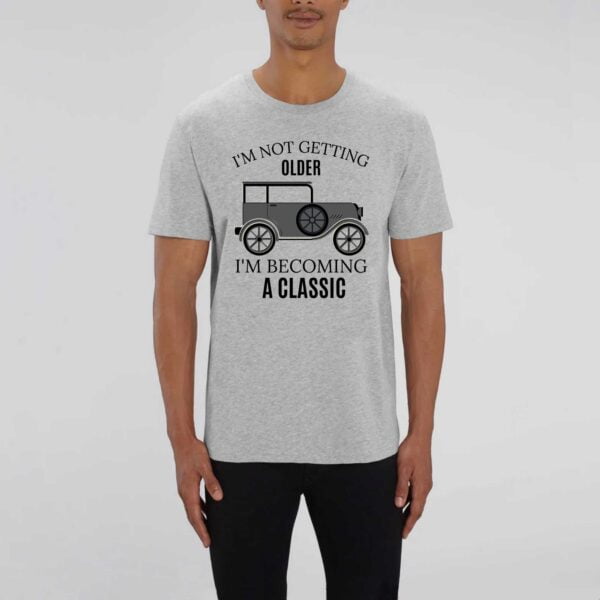 ROCKER - T-shirt Unisexe; I'M NOT GETTING OLDER I'M BECOMING A CLASSIC
