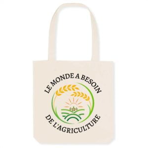 Totebag - Coton BIO : LE MONDE A BESOIN DE L'AGRICULTURE